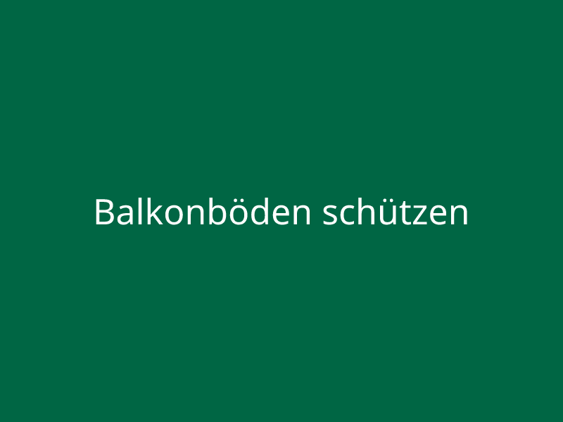 Balkonböden schützen