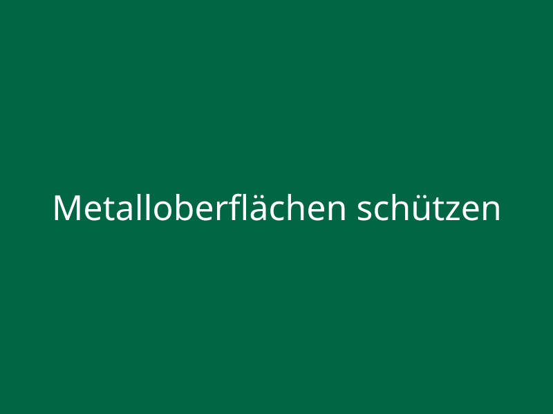 Metalloberflächen schützen